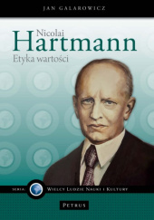 Okładka książki Nicolai Hartmann. Etyka wartości Jan Galarowicz