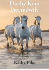 Okładka książki Duchy koni przemówiły Kathy Pike