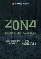 Okładka książki Zona. Historie ze strefy zamkniętej Marcin Kołodziejczyk, Marta Mazuś