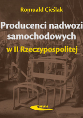 Okładka książki Producenci nadwozi samochodowych w II Rzeczypospolitej Romuald Cieślak