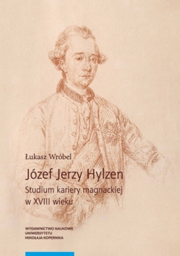 Józef Jerzy Hylzen. Studium kariery magnackiej w XVIII wieku