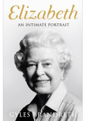 Okładka książki Elizabeth: An Intimate Portrait Gyles Brandreth