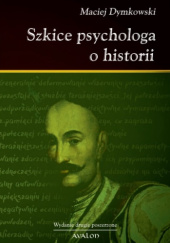 Okładka książki Szkice psychologa o historii Maciej Dymkowski