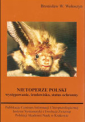 Okładka książki Nietoperze Polski. Występowanie, środowisko, status ochronny Bronisław Wojciech Wołoszyn
