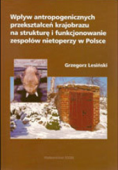Okładka książki Wpływ antropogenicznych przekształceń krajobrazu na strukturę i funkcjonowanie zespołów nietoperzy w Polsce Grzegorz Lesiński