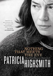 Okładka książki Nothing That Meets the Eye: The Uncollected Stories of Patricia Highsmith Patricia Highsmith