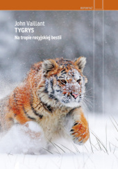 Okładka książki Tygrys. Na tropie rosyjskiej bestii John Vaillant