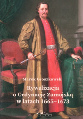 Rywalizacja o Ordynację Zamojską w latach 1665-1673