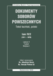 Dokumenty Soborów Powszechnych. Tekst łaciński i polski. Tom IV/2 (1511-1870),Lateran V, Trydent, Watykan I