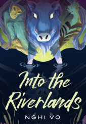 Okładka książki Into the Riverlands Nghi Vo