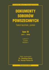 Dokumenty Soborów Powszechnych. Tekst łaciński, polski. Tom IV (1511–1870),Lateran V, Trydent, Watykan I