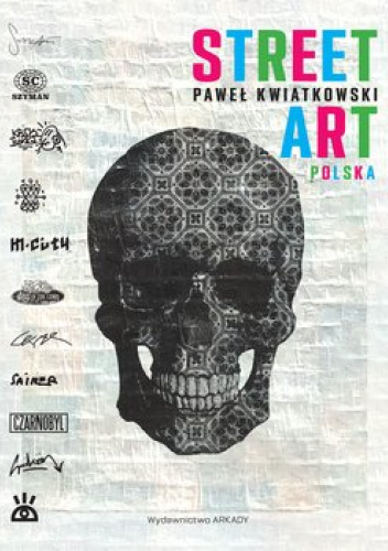 Street Art Polska - Paweł Kwiatkowski | Książka w Lubimyczytac.pl - Opinie,  oceny, ceny