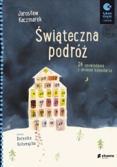 Okładka książki Świąteczna podróż. 24 opowiadania z okienek kalendarza Jarosław Kaczmarek