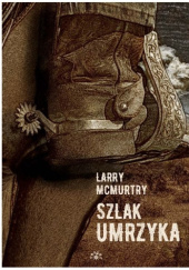Okładka książki Szlak umrzyka Larry McMurtry