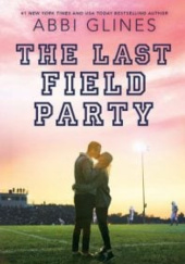 Okładka książki The Last Field Party Abbi Glines