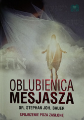 Okładka książki Oblubienica Mesjasza: spojrzenie poza zasłonę Stephan Joh. Bauer