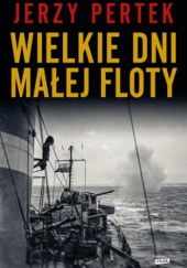 Okładka książki Wielkie dni małej floty Jerzy Pertek