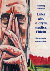 Okładka książki Erika wie, o czym myślisz, Fidelu Andrzej Sharan