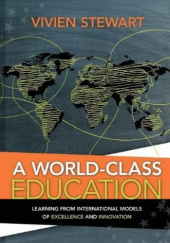 Okładka książki A World-Class Education: Learning from International Models of Excellence and Innovation Vivien Stewart