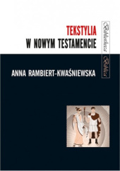 Okładka książki Tekstylia w Nowym Testamencie Anna Rambiert-Kwaśniewska