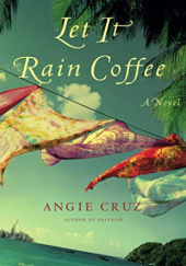 Okładka książki Let It Rain Coffee Angie Cruz