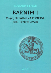 Okładka książki Barnim I. Książę Słowian na Pomorzu (ok. 1220/21-1278) Edward Rymar