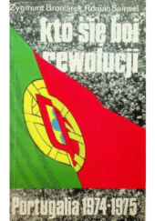 Okładka książki Kto się boi rewolucji. Portugalia 1974-1975 Zygmunt Broniarek, Roman Samsel
