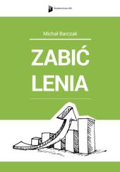 Okładka książki Zabić lenia Michał Barczak