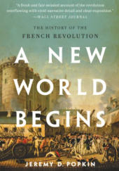 Okładka książki A New World Begins. The History of the French Revolution Jeremy Popkin