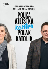 Okładka książki Polka ateistka kontra Polak katolik Tomasz P. Terlikowski, Karolina Wigura