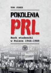 Okładka książki Pokolenia PRL. Ruch studencki w Polsce 1944–1989 Tom Junes