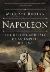 Okładka książki Napoleon: The Decline and Fall of an Empire: 1811-1821 Michael Broers