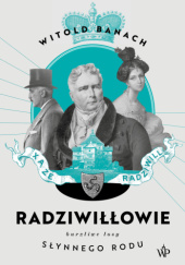 Okładka książki Radziwiłłowie. Burzliwe losy słynnego rodu Witold Banach