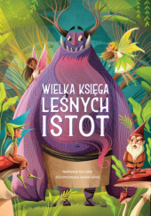 Okładka książki Wielka księga leśnych istot Tea Orsi