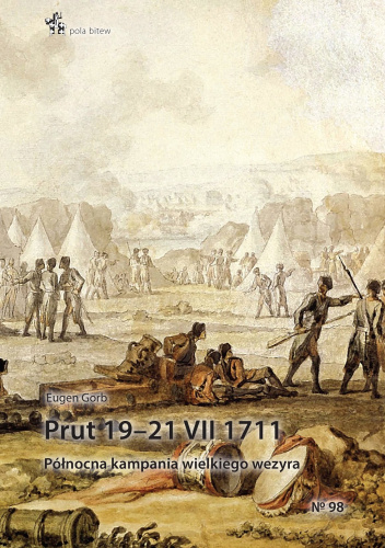 Prut 19–21 VII 1711. Północna kampania wielkiego wezyra