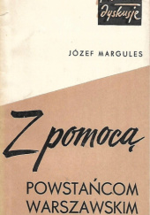 Okładka książki Z pomocą powstańcom warszawskim Józef Margules