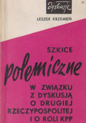 Okładka książki Szkice polemiczne w związku z dyskusją o Drugiej Rzeczypospolitej i o roli Komunistycznej Partii Polski Leszek Krzemień