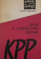 Okładka książki Spór o dziedzictwo ideowe KPP Leszek Krzemień