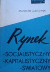 Okładka książki Rynek socjalistyczny, kapitalistyczny, światowy Stanisław Albinowski