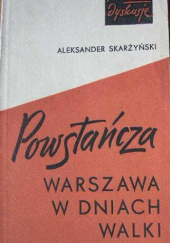 Okładka książki Powstańcza Warszawa w dniach walki Aleksander Skarżyński