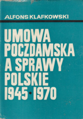 Okładka książki Umowa poczdamska a sprawy polskie 1945-1970 Alfons Klafkowski