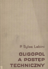 Okładka książki Oligopol a postęp techniczny Paolo Sylos Labini