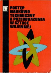 Okładka książki Postęp naukowo-techniczny a przeobrażenia w sztuce wojennej praca zbiorowa