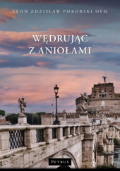 Okładka książki Wędrując z aniołami Leon Zdzisław Pokorski