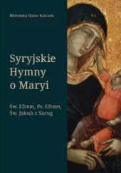 Okładka książki Syryjskie Hymny o Maryi św. Efrem Syryjczyk, św. Jakub z Sarug, Pseudo-Efrem