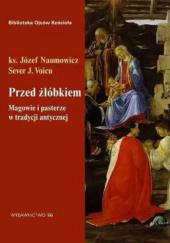 Okładka książki Przed żłóbkiem. Magowie i pasterze w tradycji antycznej Józef Naumowicz, Sever J. Voicu