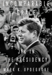 Okładka książki Incomparable Grace: JFK in the Presidency Mark K. Updegrove