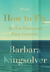 Okładka książki How to Fly in Ten Thousand Easy Lessons Barbara Kingsolver