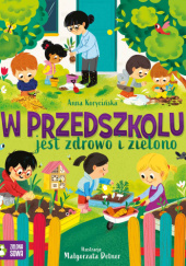 Okładka książki W przedszkolu jest zdrowo i zielono Małgorzata Detner, Anna KORYCIŃSKA