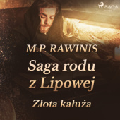 Okładka książki Saga rodu z Lipowej 11: Złota kałuża Marian Piotr Rawinis